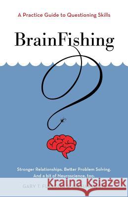 BrainFishing: A Practice Guide to Questioning Skills Furlong, Gary T. 9781525534386