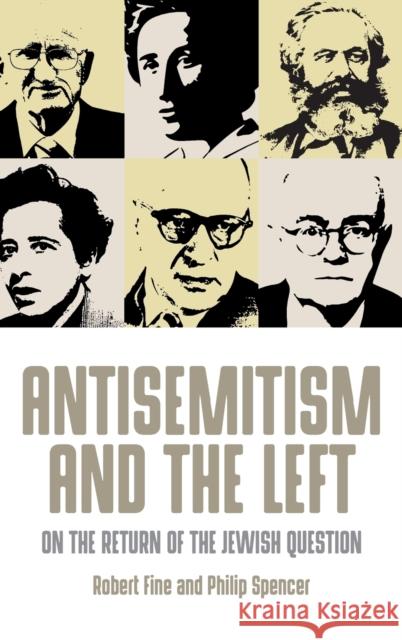 Antisemitism and the Left: On the Return of the Jewish Question Robert Fine Philip Spencer 9781526104953