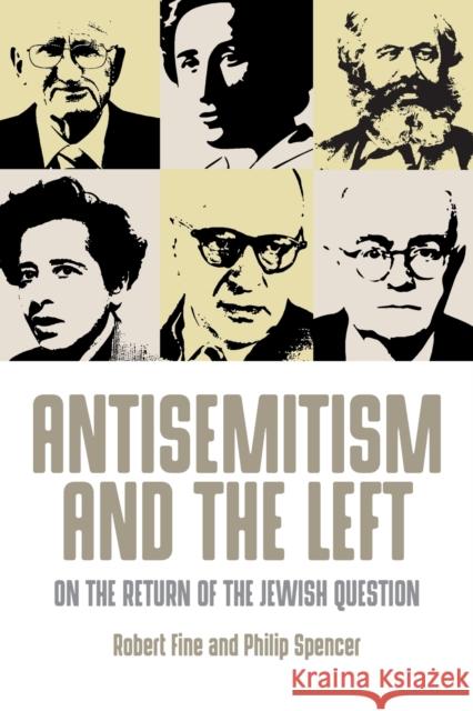 Antisemitism and the Left: On the Return of the Jewish Question Robert Fine Philip Spencer 9781526104977