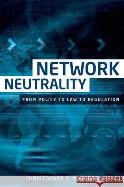 Network Neutrality: From Policy to Law to Regulation Christopher T. Marsden 9781526105486 Manchester University Press