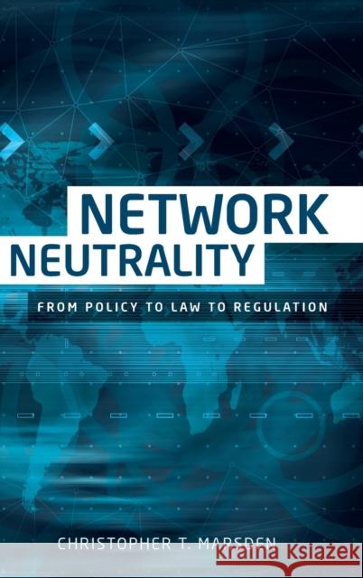 Network neutrality: From policy to law to regulation Marsden, Christopher T. 9781526107275 Manchester University Press