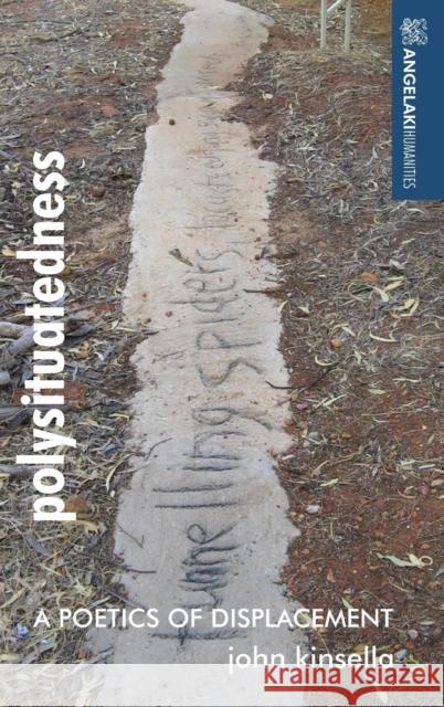 Polysituatedness: A poetics of displacement Kinsella, John 9781526113344