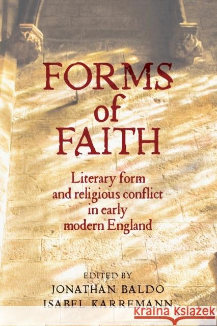 Forms of faith: Literary form and religious conflict in early modern England Baldo, Jonathan 9781526143549