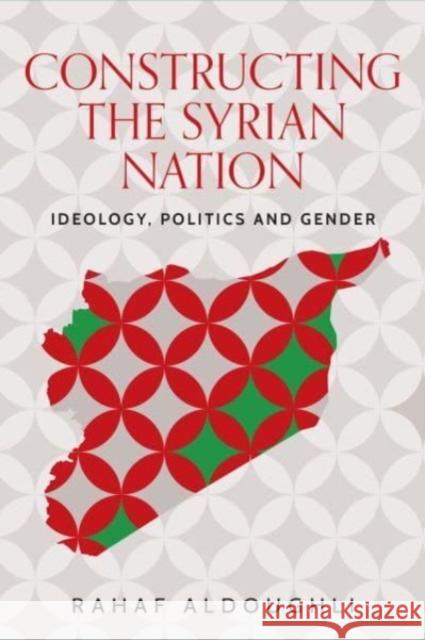 Romanticizing Masculinity in Baathist Syria: Gender, Identity, and Ideology Rahaf Aldoughli 9781526147622 Manchester University Press
