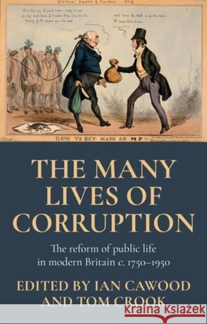 The Many Lives of Corruption: The Reform of Public Life in Modern Britain, C. 1750-1950 Cawood, Ian 9781526150035 Manchester University Press