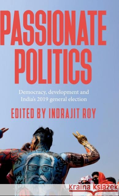 Passionate Politics: Democracy, Development and India's 2019 General Election Roy, Indrajit 9781526157720