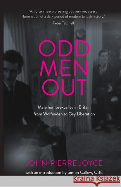 Odd Men Out: Male Homosexuality in Britain from Wolfenden to Gay Liberation: Revised and Updated Edition Joyce, John-Pierre 9781526162441