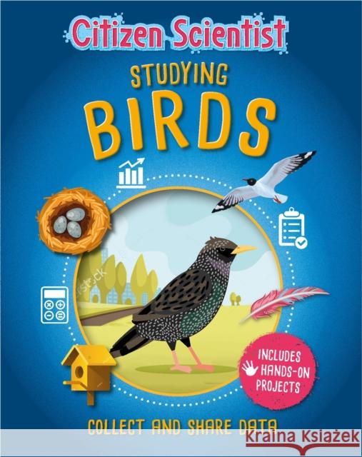 Citizen Scientist: Studying Birds Izzi Howell 9781526312051 Hachette Children's Group