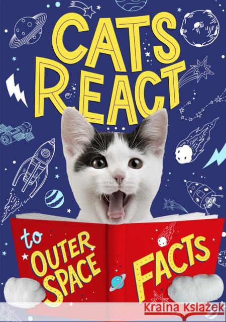 Cats React to Outer Space Facts Izzi Howell 9781526313423 Hachette Children's Group