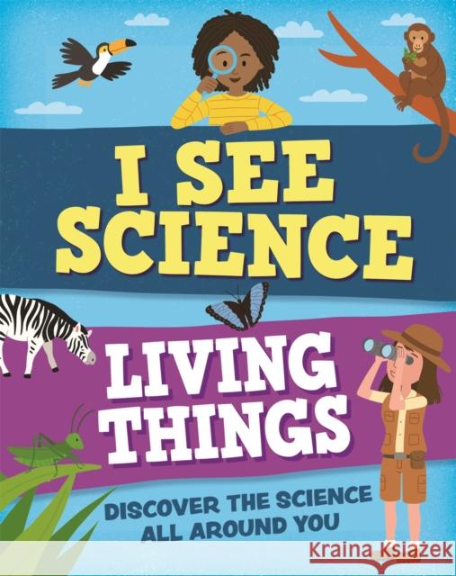 I See Science: Living Things Izzi Howell 9781526314826 Hachette Children's Group