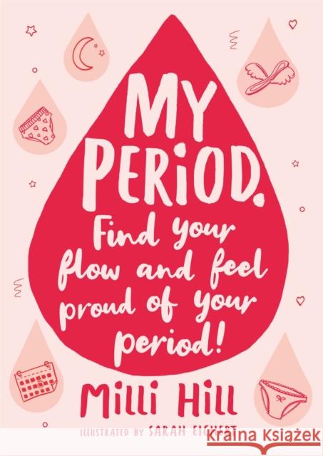 My Period: Find your flow and feel proud of your period! Milli Hill 9781526363374 Hachette Children's Group