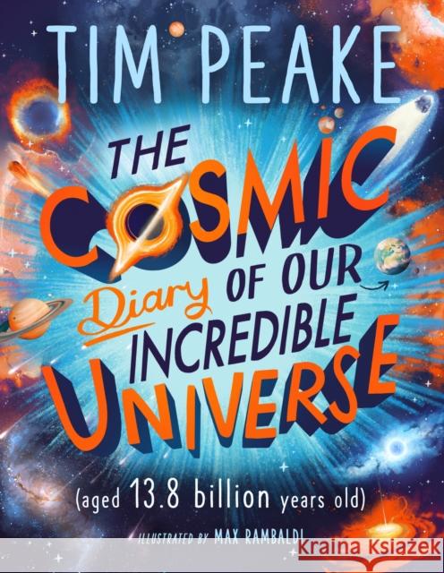 The Cosmic Diary of our Incredible Universe Tim Peake 9781526364913