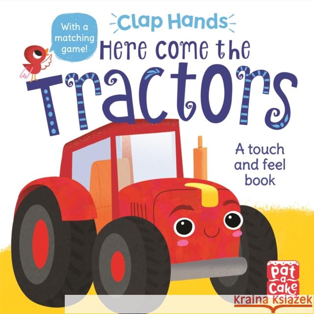 Clap Hands: Here Come the Tractors: A touch-and-feel board book Pat-a-Cake 9781526382474