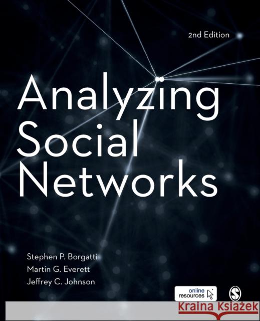 Analyzing Social Networks Stephen P. Borgatti Martin G. Everett Jeffrey C. Johnson 9781526404107