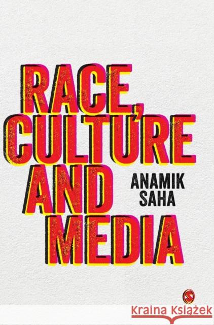 Race, Culture and Media Anamik Saha 9781526419187