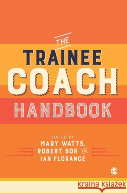 The Trainee Coach Handbook Mary Watts Robert Bor Ian Florance Florance 9781526424693