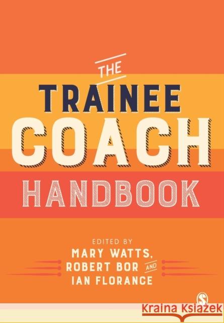 The Trainee Coach Handbook Mary Watts Robert Bor Ian Florance Florance 9781526424709