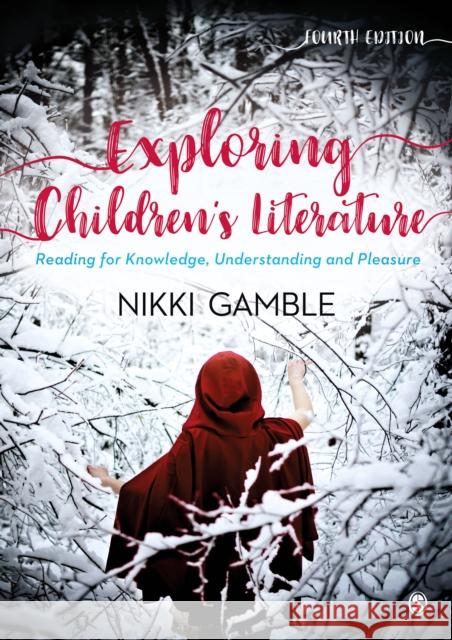 Exploring Children′s Literature: Reading for Knowledge, Understanding and Pleasure Gamble, Nikki 9781526439475