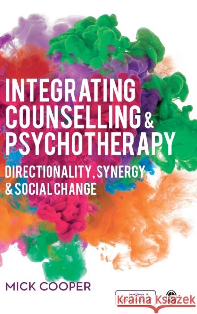 Integrating Counselling & Psychotherapy: Directionality, Synergy and Social Change Mick Cooper   9781526440020