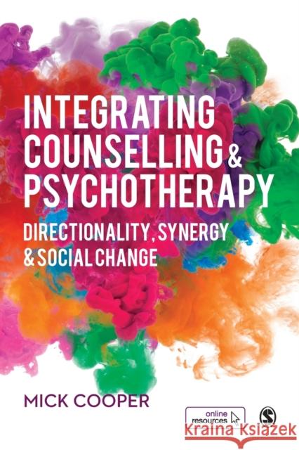 Integrating Counselling & Psychotherapy: Directionality, Synergy and Social Change Mick Cooper   9781526440037