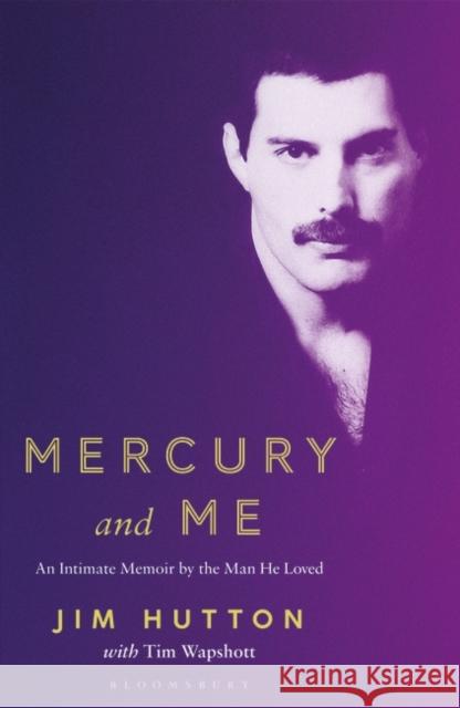 Mercury and Me: An Intimate Memoir by the Man Freddie Loved Jim Hutton Tim Wapshott  9781526614506 Bloomsbury Publishing PLC