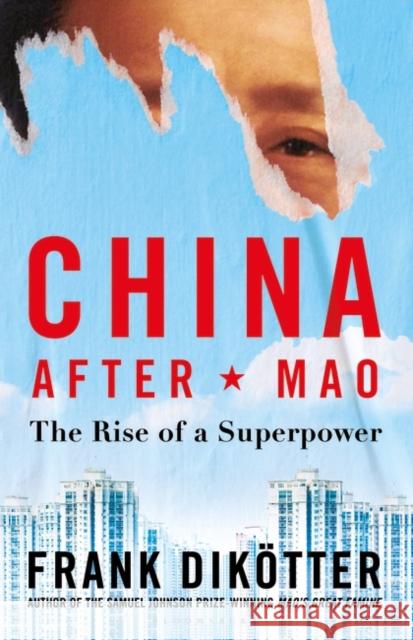 China After Mao : The Rise of a Superpower Frank Dikotter 9781526634290