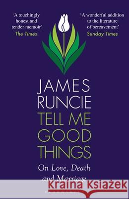 Tell Me Good Things: On Love, Death and Marriage James Runcie 9781526667779