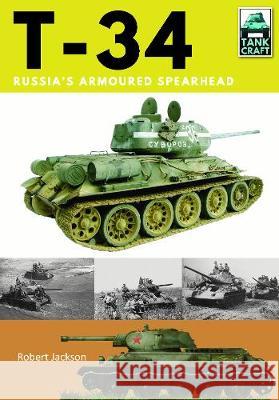 T-34: Russia's Armoured Spearhead Robert Jackson 9781526711328 Pen & Sword Books