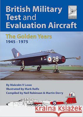 Flight Craft 18: British Military Test and Evaluation Aircraft: The Golden Years 1945-1975 Neil Robinson 9781526746719