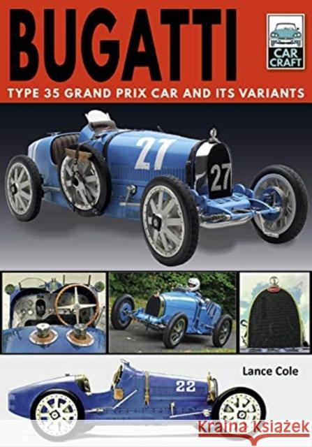 Bugatti T and Its Variants: Type 35 Grand Prix Car and its Variants Lance Cole 9781526756763
