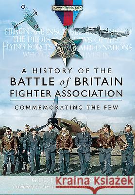 A History of the Battle of Britain Fighter Association: Commemorating the Few Geoff Simpson 9781526765192