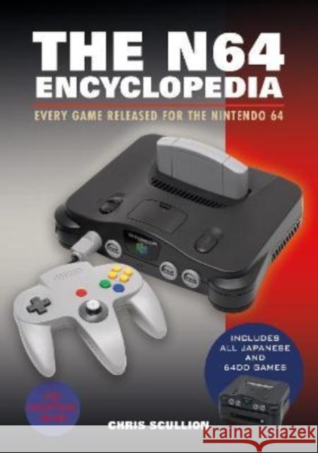 The N64 Encyclopedia: Every Game Released for the Nintendo 64 Chris Scullion 9781526772183
