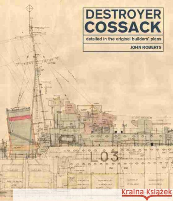 Destroyer Cossack: Detailed in the Original Builders' Plans John Roberts 9781526777065 US Naval Institute Press