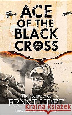 Ace of the Black Cross: The Memoirs of Ernst Udet Ernst Udet 9781526781727 Frontline Books