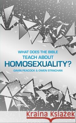 What Does the Bible Teach about Homosexuality?: A Short Book on Biblical Sexuality Gavin Peacock Owen Strachan 9781527104778