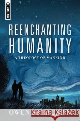 Reenchanting Humanity: A Theology of Mankind Owen Strachan 9781527105027