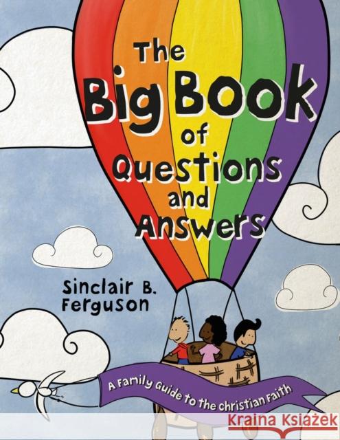 The Big Book of Questions and Answers: A Family Devotional Guide to the Christian Faith Sinclair B. Ferguson 9781527106154 CF4kids