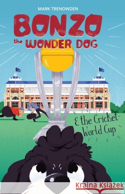 Bonzo the Wonder Dog and the Cricket World Cup Trenowden, Mark 9781527238466 Dotball Books