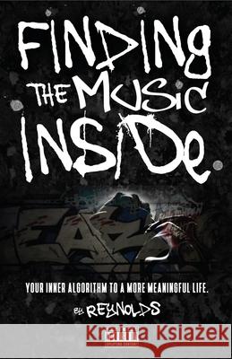 Finding the Music Inside: Your inner algorithm to a more meaningful life! Reynolds 9781527257108