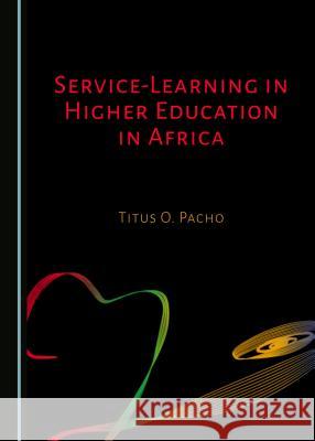 Service-Learning in Higher Education in Africa Titus O. Pacho 9781527506725 Cambridge Scholars Publishing