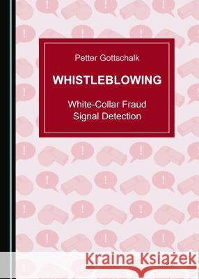 Whistleblowing: White-Collar Fraud Signal Detection Petter Gottschalk 9781527507593