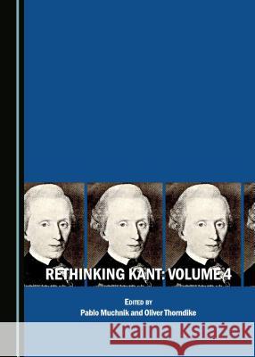 Rethinking Kant: Volume 4 Pablo Muchnik Oliver Thorndike 9781527507982 Cambridge Scholars Publishing