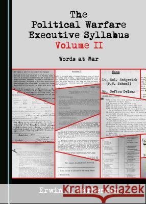 The Political Warfare Executive Syllabus Volume II: Words at War Erwin Warkentin 9781527533363