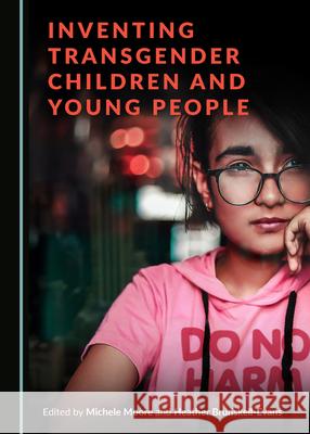 Inventing Transgender Children and Young People Michele Moore Heather Brunskell-Evans 9781527555983
