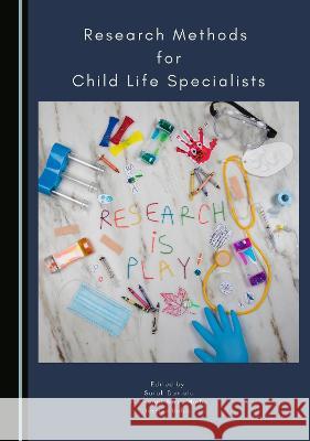 Research Methods for Child Life Specialists Sarah Daniels Sherwood Burns-Nader 9781527564954