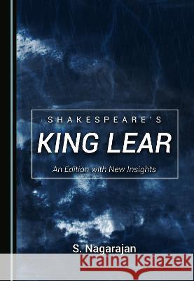 Shakespeare's King Lear: An Edition with New Insights S. Nagarajan   9781527565180 Cambridge Scholars Publishing