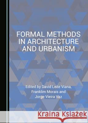 Formal Methods in Architecture and Urbanism David Leite Viana Franklim Morais Jorge Vieira Vaz 9781527570153