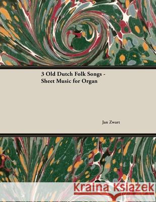 Three Old Dutch Folk Songs - Sheet Music for Organ Jan Zwart 9781528701303