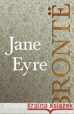 Jane Eyre; Including Introductory Essays by G. K. Chesterton and Virginia Woolf Brontë, Charlotte 9781528703758