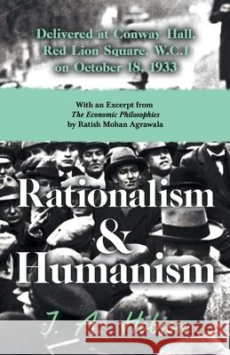 Rationalism and Humanism - Delivered at Conway Hall, Red Lion Square, W.C.1 on October 18, 1933: With an Excerpt from the Economic Philosophies, 1941 Hobson, J. A. 9781528716505 Read & Co. Books